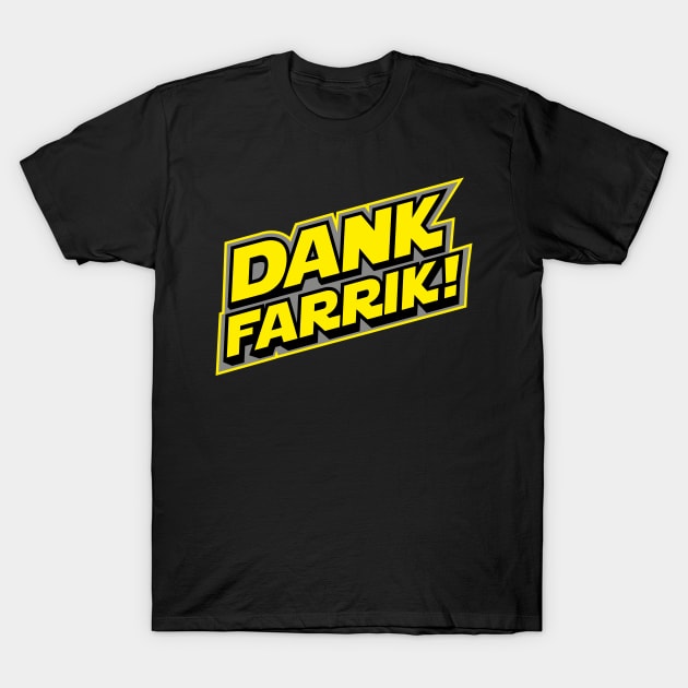 Dank Farrik! T-Shirt by Vector-Planet